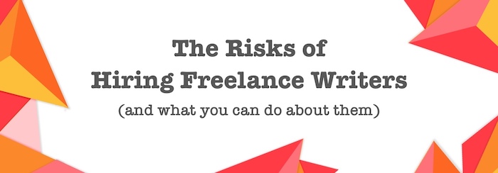 The risks of hiring Freelance Writers and what to do about them